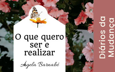 O que quero ser e realizar – Diários da Mudança