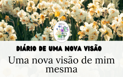 Uma nova visão de mim mesma – Diário de uma Nova Visão